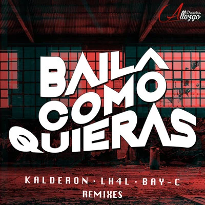 Bay-C/Kalderon/LH4L Baila Como Quieras (Remixes)