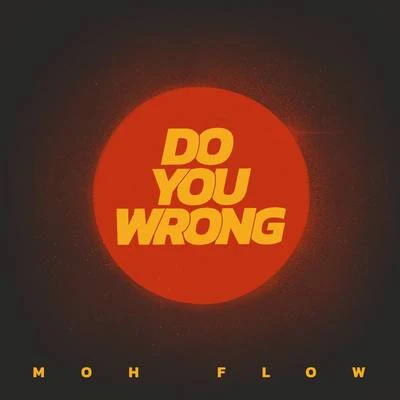 Moh Flow Do You Wrong