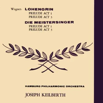 Joseph Keilberth/Hamburg Philharmonic Orchestra Wagner: Lohengrin & Die Meistersinger