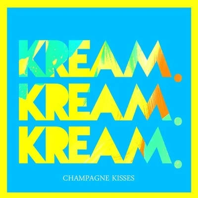 KREAM Champagne Kisses (KREAM Remix)