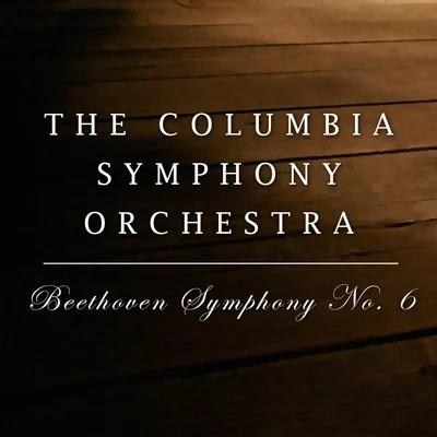 The Columbia Symphony Orchestra Beethoven: Symphony No. 6