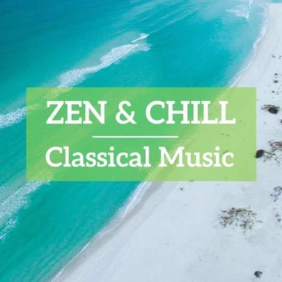 Franz Schubert/Franz Liszt/Maurice Ravel/Frederic Chopin/Johann Sebastian Bach/Jules Massenet Zen & Chill Classical Music