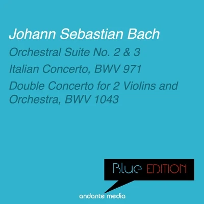 Christiane Jaccottet/Tomaso Vecchi/Alberto Tozzi Blue Edition - Bach: Orchestral Suite No. 2, 3 & Double Concerto for 2 Violins and Orchestra, BWV 1043