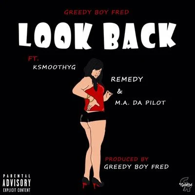 Greedy Boy Fred Look Back (feat. KSmoothYG, Remedy & M.A. Da Pilot)