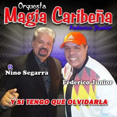 Orquesta Magia Caribeña Federico Junior/Nino Segarra Y Si Tengo Que Olvidarla (feat. Nino Segarra)