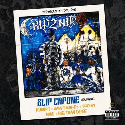 Slip Capone Crip2Nite (feat. Kurupt, Baby Eazy-E3, Threat, Nme, & Big Tray Deee) - Single