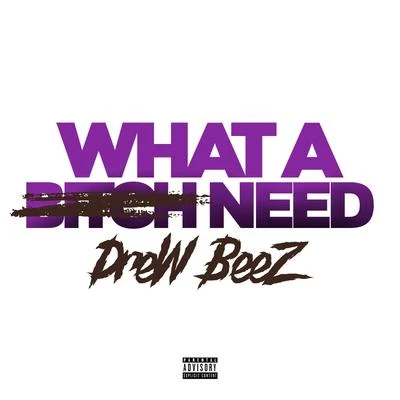 Drew Beez What a Bitch Need