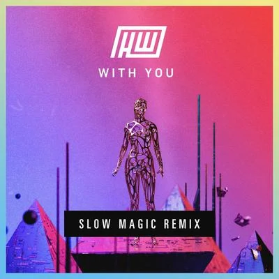 Slow Magic/Haywyre With You (Slow Magic Remix)