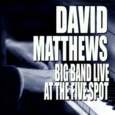 David Matthews Big Band Live At The Five Spot (Live At The Five Spot CaféNew York City, NY1975)