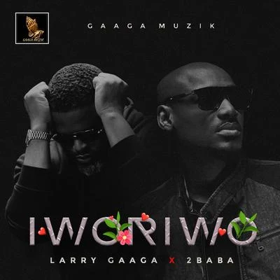 2Baba/Larry Gaaga Iworiwo