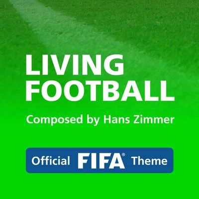 Hans Zimmer/Lorne Balfe Living Football (Official FIFA Theme)