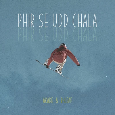 B-Leaf/Akade Phir Se Udd Chala