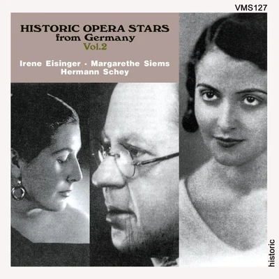 Margarethe Siems/Irene Eisinger/Hermann Schey Historic Opera Stars from Germany, Vol. 2