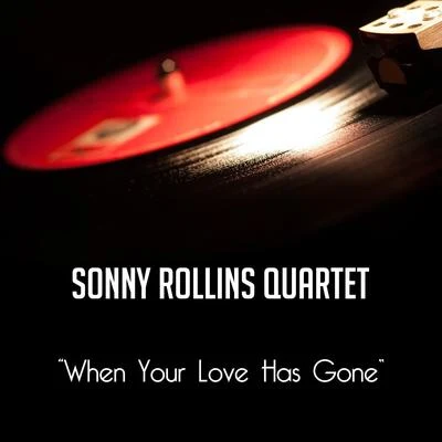 Sonny Rollins Quartet When Your Love Has Gone