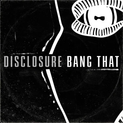 Disclosure Bang That