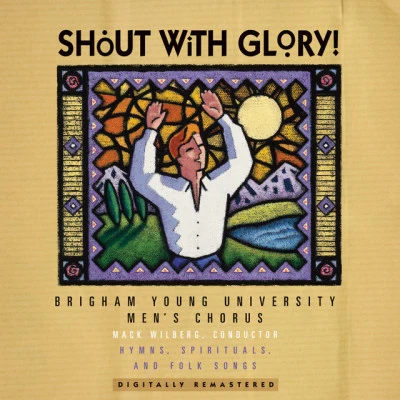 Mack Wilberg/BYU Philharmonic Orchestra/BYU Men&#x27;s Chorus Shout with Glory: Hymns, Spirituals & Folk Songs