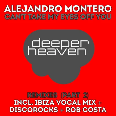 Alejandro Montero Cant Take My Eyes Off You, Pt. 2(The Remixes)