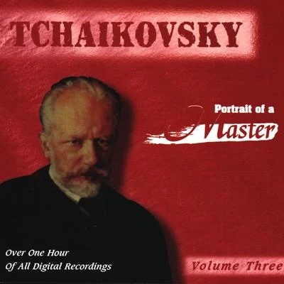 Peter Ilyitch Tchaikovsky Tchaikovsky: Portrait Of A Master (Vol. 3)