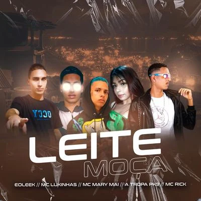 MC Lukinhas/Eo leek/A Tropa PK9 Leite Moça (feat. Mc Gw, Mc Mary Mai & MC Rick)