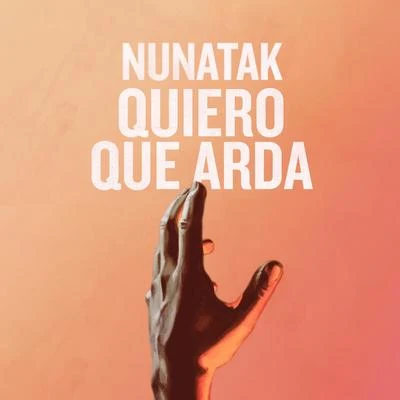 Nunatak Quiero que arda