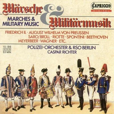 Caspar Richter Marches and Military Music – BERGWITZ-GOFFENG, H.FREDERICK IIWEBER, C.M. vonBEETHOVEN, L. vanSPONTINI, G.RIOTTE, P.J. (Richter)