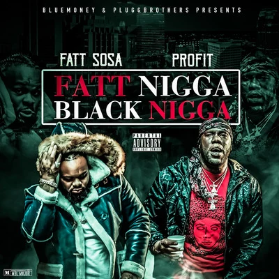 Fatt Sosa/Pure Profit Fatt Nigga Black Nigga