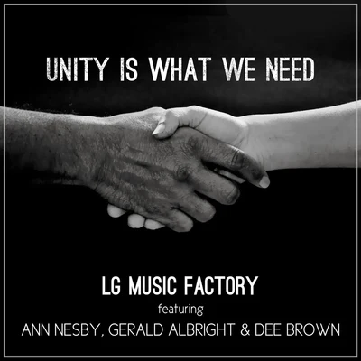 LG Music Factory/Ann Nesby/Gerald Albright/Dee Brown Unity Is What We Need (feat. Ann Nesby, Gerald Albright & Dee Brown)