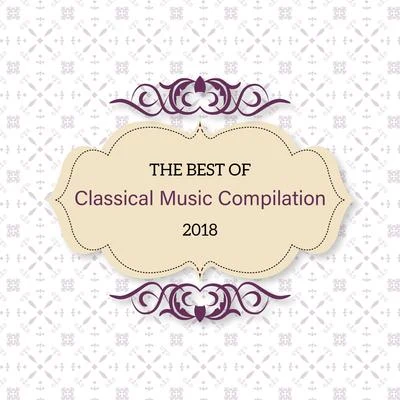 Classical Music Songs The Best of Classical Music Compilation 2018