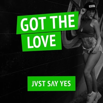 JVST SAY YES Got The Love