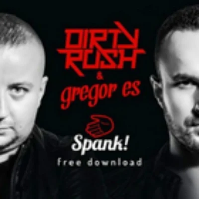 Dirty Rush &amp; Gregor Es Spank (Original Mix)