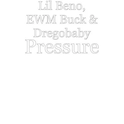 Lil Beno/Dregobaby/Ewm Buck Pressure