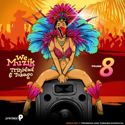 Precision Productions We Muzik (Soca 2017 Trinidad and Tobago Carnival), Vol. 8