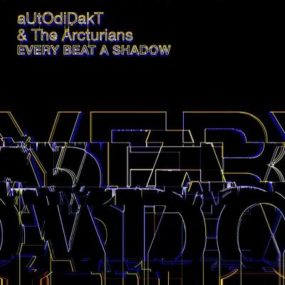 Autodidakt/The Arcturians Every Beat a Shadow