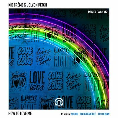 Kid Crème/Jolyon Petch How to Love Me (Remix Pack #3)