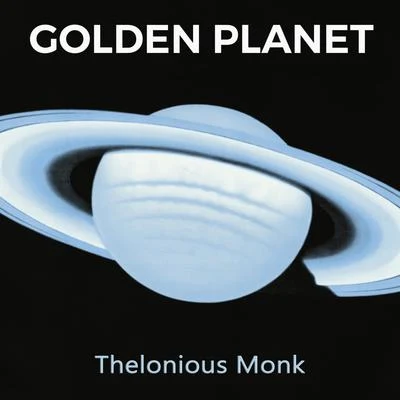 Thelonious Monk Piano Solo/Thelonious Monk Quartet/Thelonious Monk Trio Golden Planet