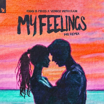 RANI/VENIICE/Riggi & Piros/HQ My Feelings (HQ Remix)