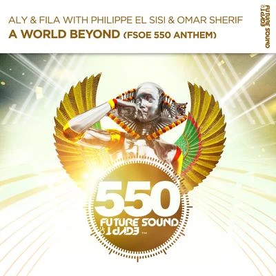 Philippe El Sisi/Aly & Fila/Omar Sherif A World Beyond (FSOE550 Anthem)