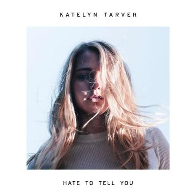 Katelyn Tarver Hate to Tell You