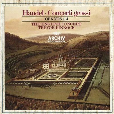 Trevor Pinnock/The English Concert Handel: Concerti grossi Op. 6, Nos.1-4