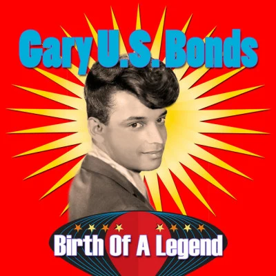 Gary U.S. Bonds Birth of A Legend