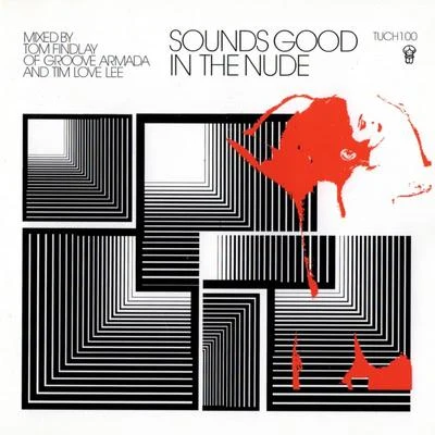 Groove Armada/Tim Love Lee Sounds Good In The Nude (Selected and Mixed by Tim Love Lee and Groove Armadas Tom Findlay)