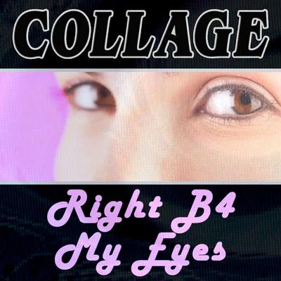 Collage Right B4 My Eyes (Remixes)