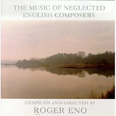 Roger Eno Music of Neglected English Composers