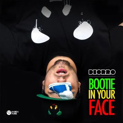 Deorro Bootie in Your Face (No Rock Drop)