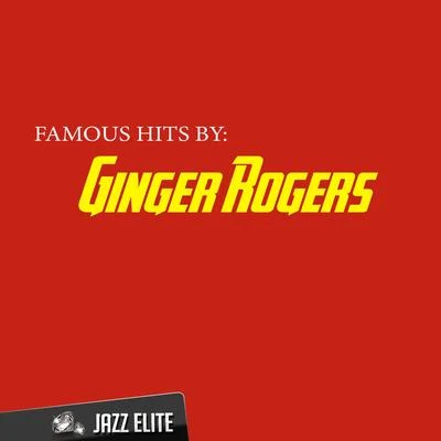 Ginger Rogers Famous Hits by Ginger Rogers