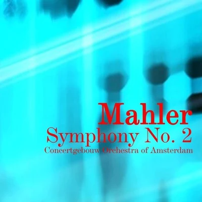 Concertgebouw Orchestra of Amsterdam Mahler Symphony No. 2