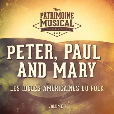 Peter/Paul and Mary Les Idoles Américaines Du Folk: Peter, Paul and Mary, Vol. 1