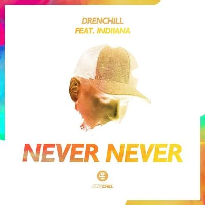 Indiiana/Drenchill Never Never