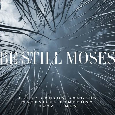 Steep Canyon Rangers/Asheville Symphony/Boyz II Men Be Still Moses