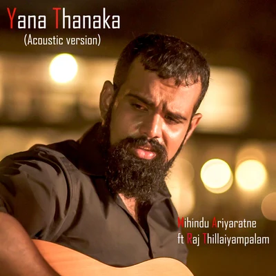 Mihindu Ariyaratne/Raj Thillaiyampalam Yana Thanaka (acoustic) - Single